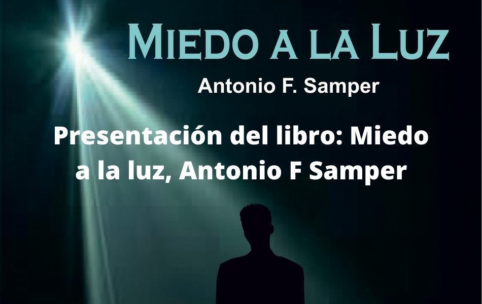 Presentación del libro: Miedo a la luz, Antonio F Samper
